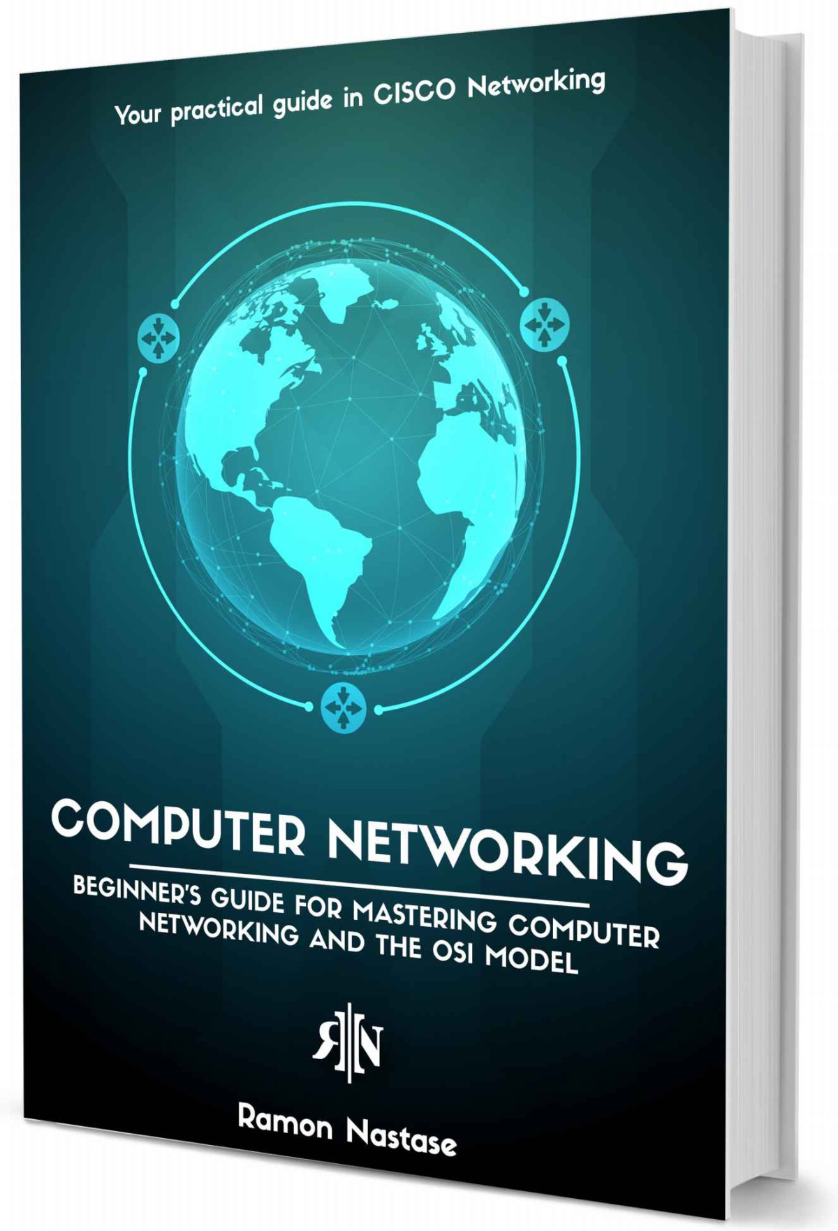 Computer Networking The Beginners Guide For Mastering Computer Networking The Internet And The Osi Model Computer Networking Series Book 1 1st Edition Ramon Nastase