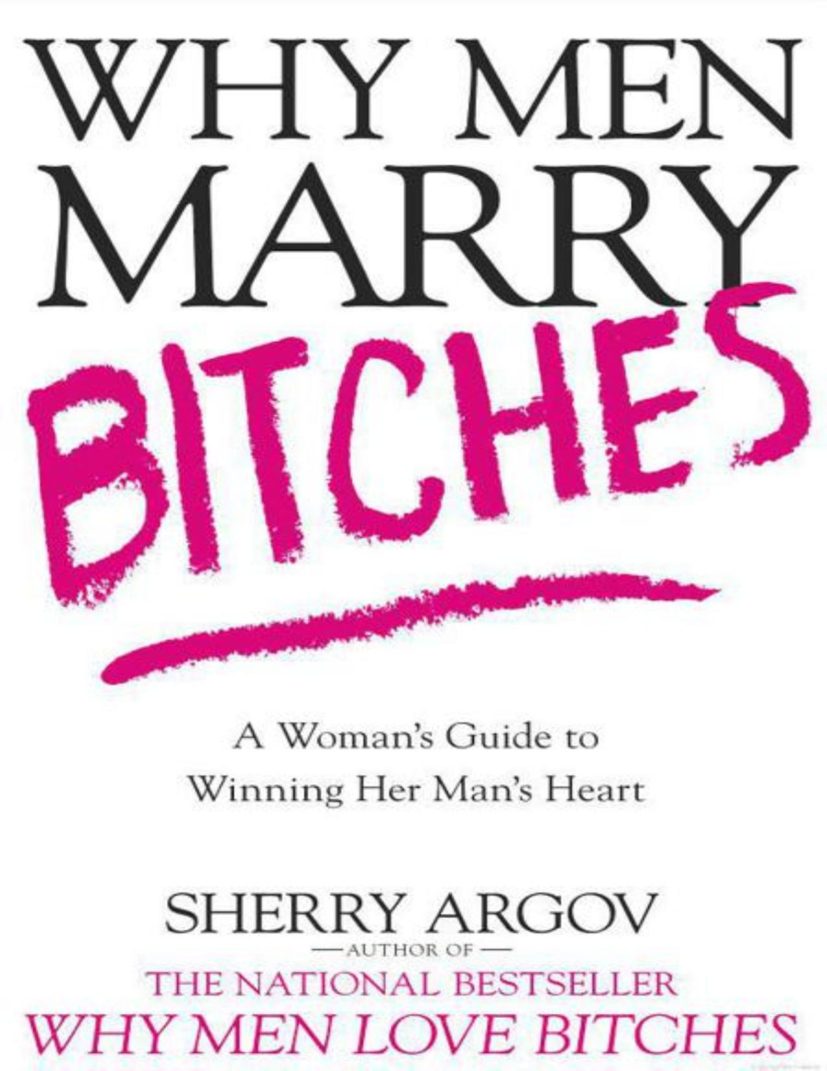 Why Men Marry Bitches A Womans Guide To Winning Her Mans Heart Sherry Argov