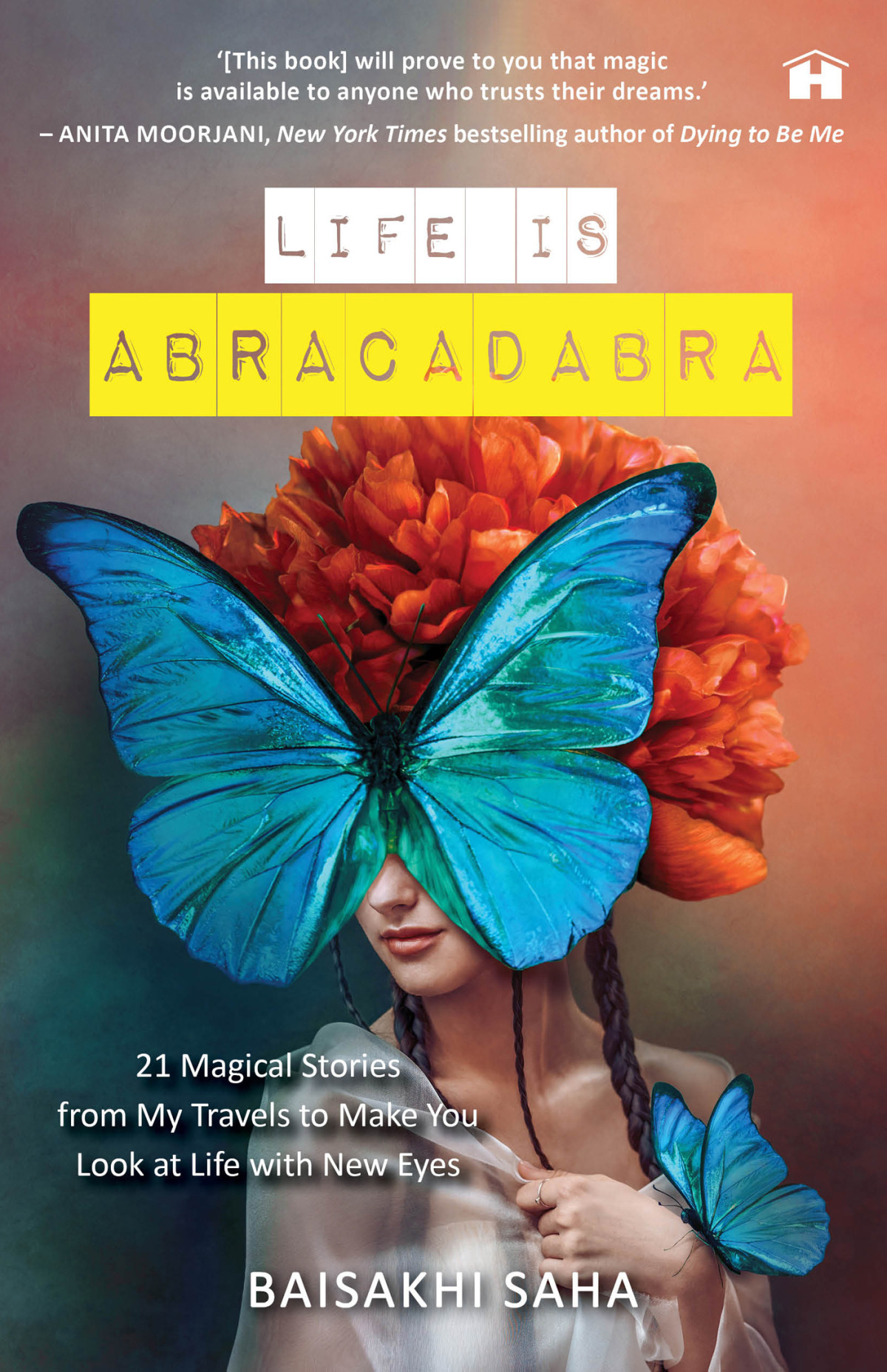 Life Is Abracadabra 21 Magical Stories From My Travels To Make You Look At Life With New Eyes Baisakhi Saha