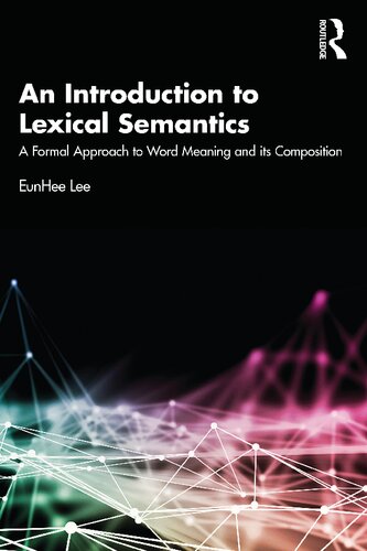 An Introduction To Lexical Semantics A Formal Approach To Word Meaning And Its Composition First Published Eunhee Lee