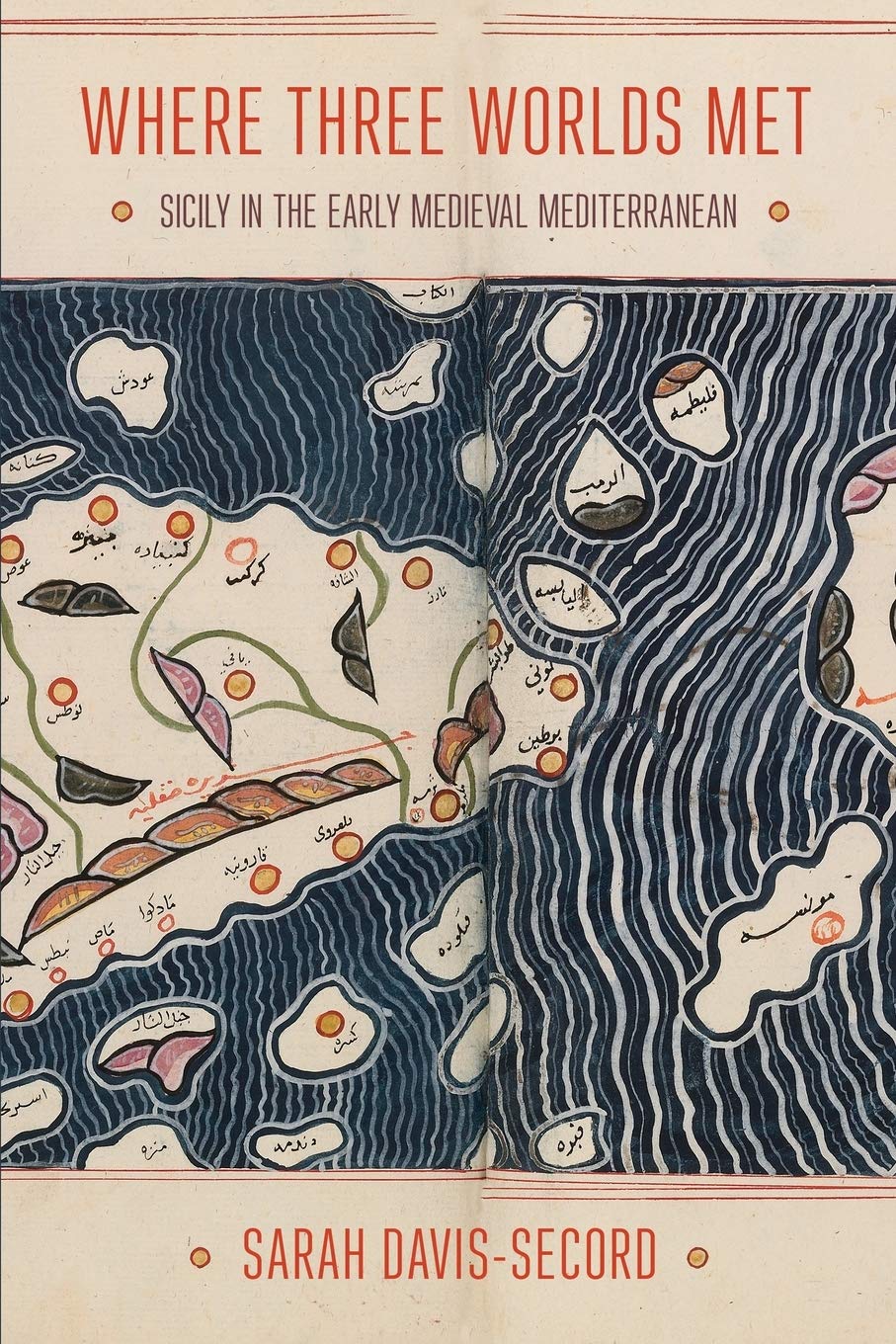 Where Three Worlds Met Sicily In The Early Medieval Mediterranean Sarah Davissecord