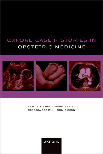 Oxford Case Histories In Obstetric Medicine Charlotte Frise Krupa Bhalsod Rebecca Scott Harry Gibson
