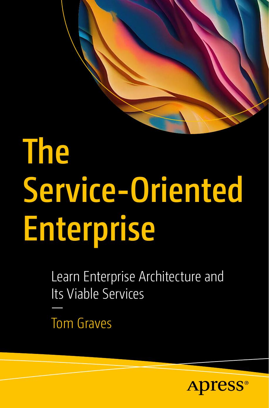 The Serviceoriented Enterprise Learn Enterprise Architecture And Its Viable Services 1st Edition Tom Graves