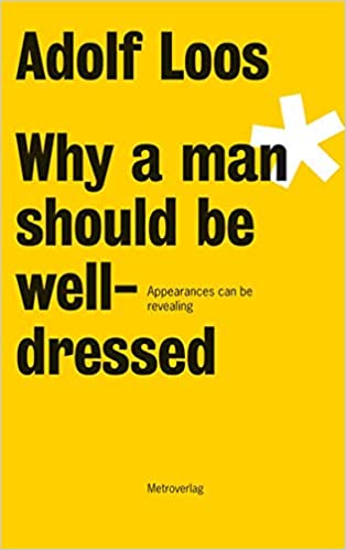 Why A Man Should Be Well Dressed Adolf Loos