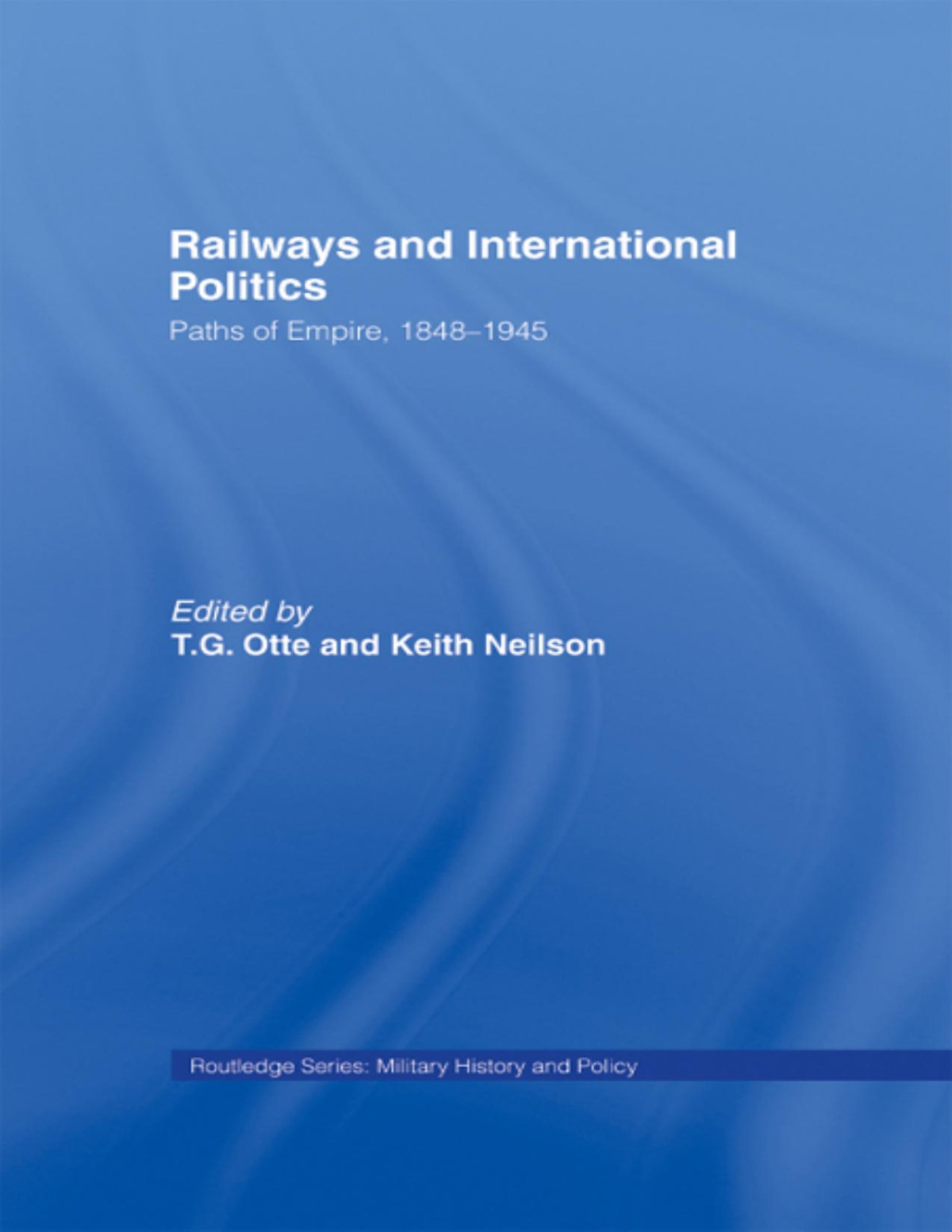Railways And International Politics Tg Otte Keith Neilson