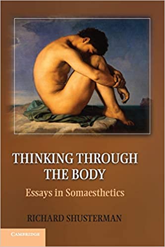 Thinking Through The Body Richard Shusterman