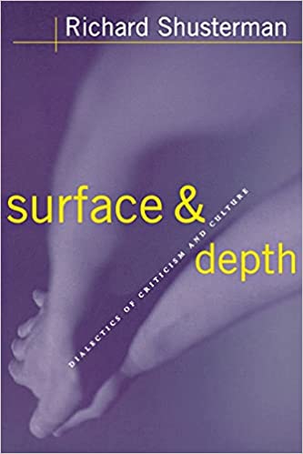 Surface And Depth Dialectics Of Criticism And Culture Richard Shusterman