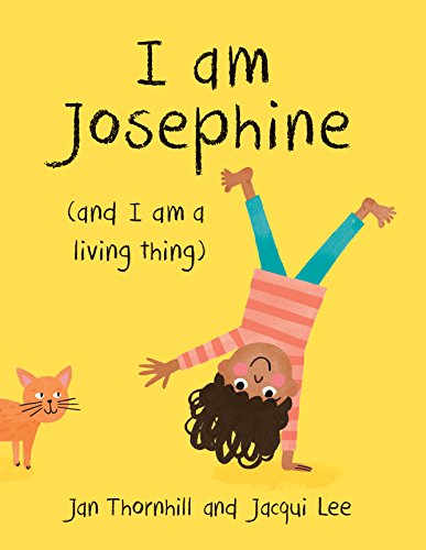 I Am Josephine And I Am A Living Thing Jan Thornhill