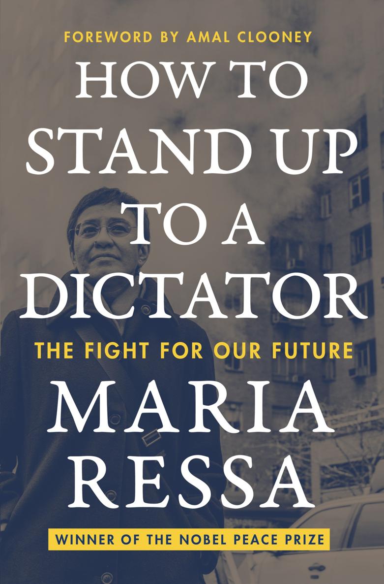 How To Stand Up To A Dictator Maria Ressa