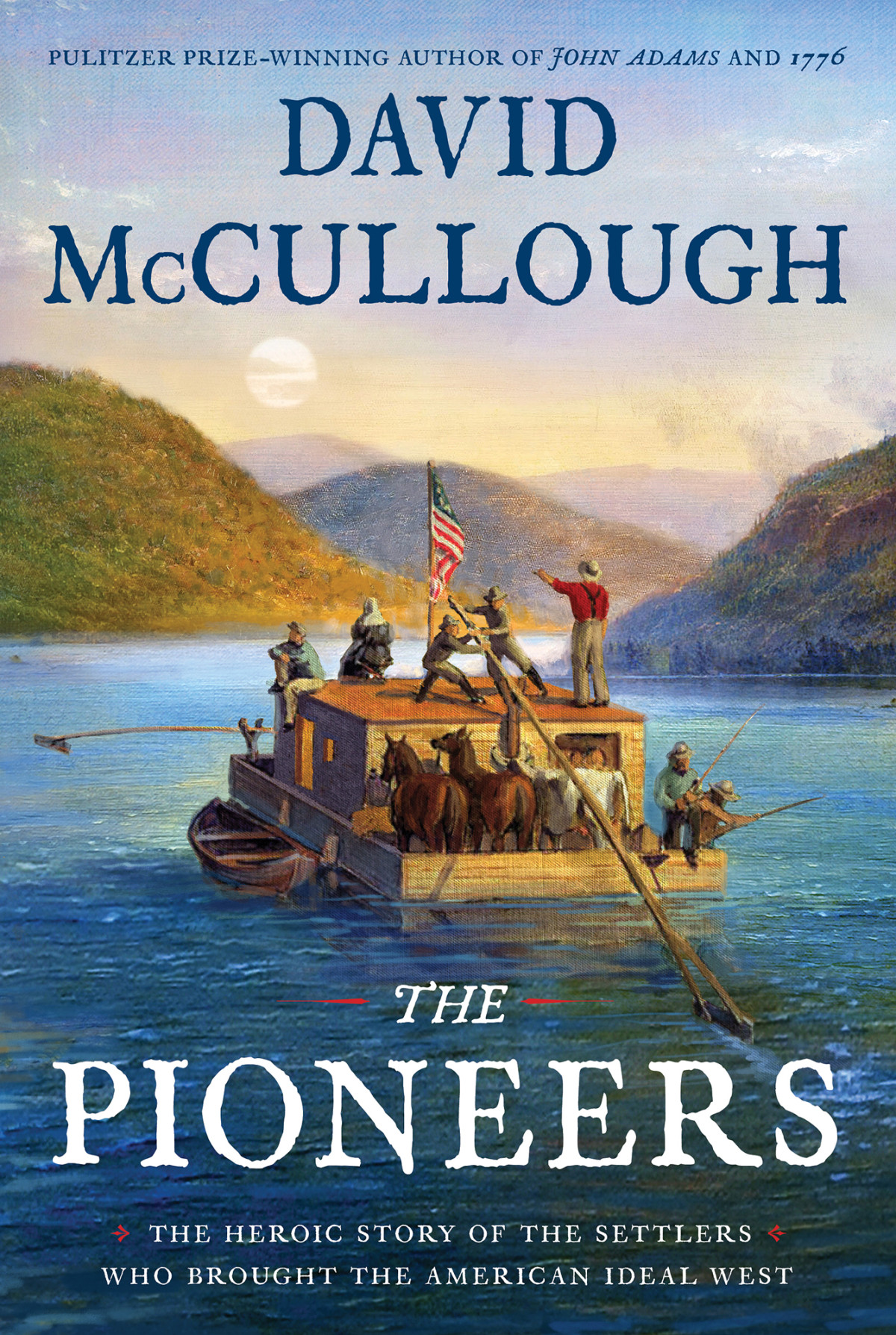 The Pioneers The Heroic Story Of The Settlers Who Brought The American Ideal West David Mccullough