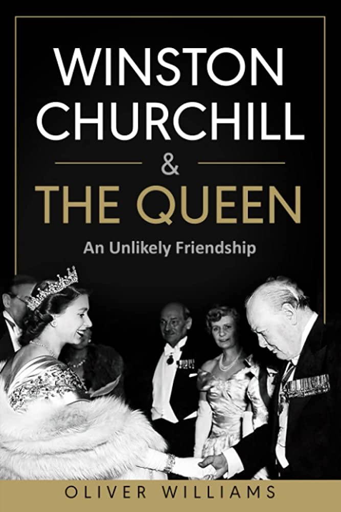 Winston Churchill The Queen An Unlikely Friendship Oliver Williams