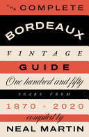 The Complete Bordeaux Vintage Guide 150 Years From 1870 To 2020 Martin Neal