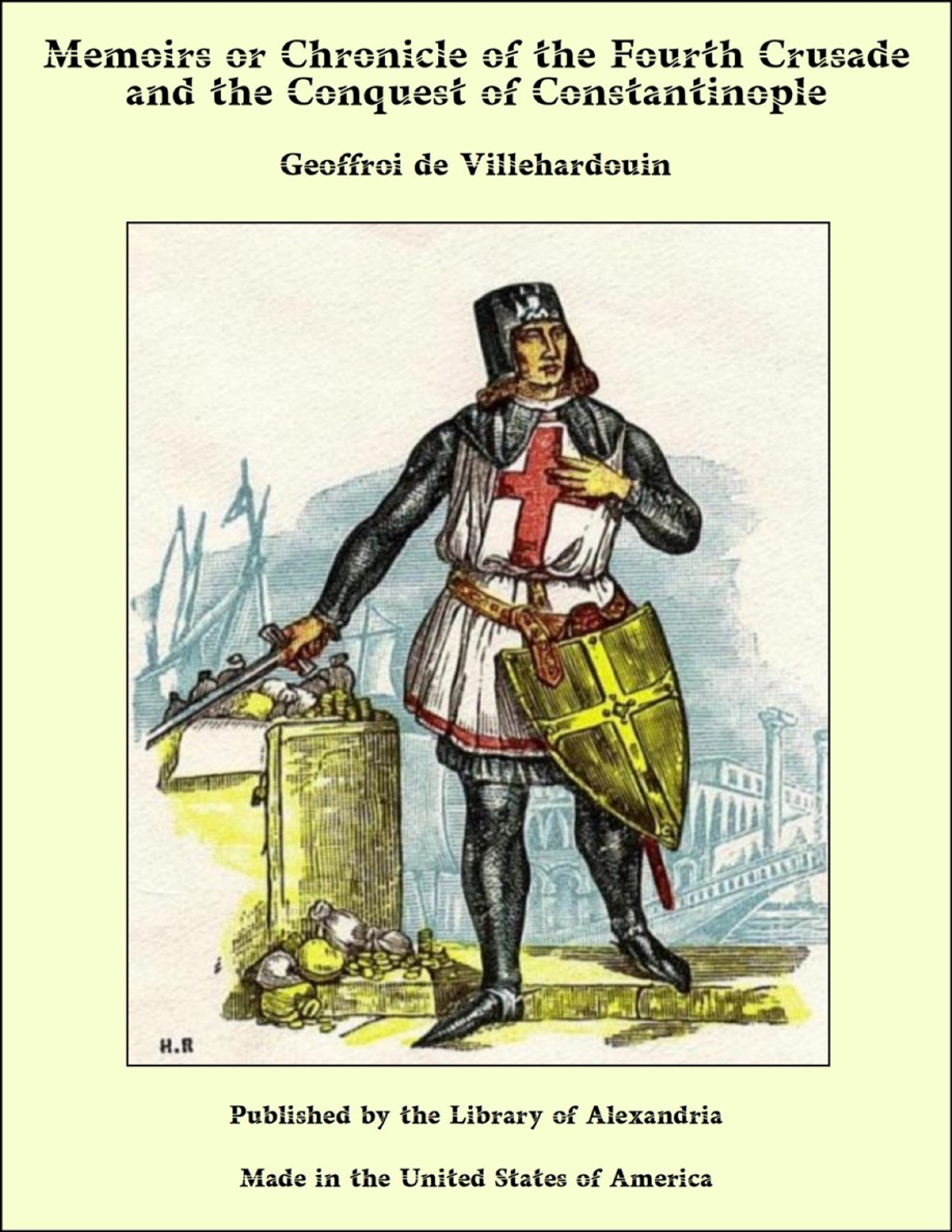 Memoirs Or Chronicle Of The Fourth Crusade And The Conquest Of Constantinople Geoffroi De Villehardouin