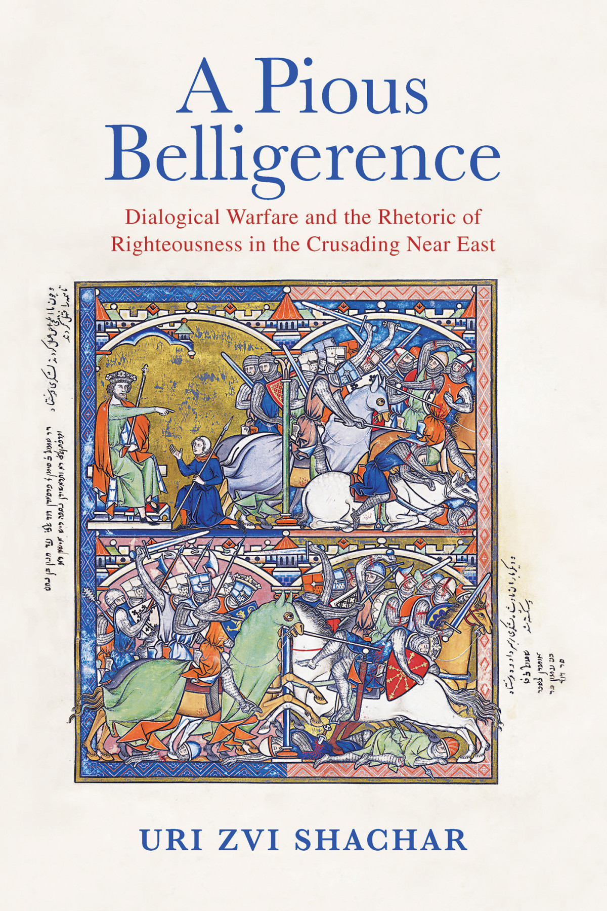 A Pious Belligerence Dialogical Warfare And The Rhetoric Of Righteousness In The Crusading Near East Uri Zvi Shachar