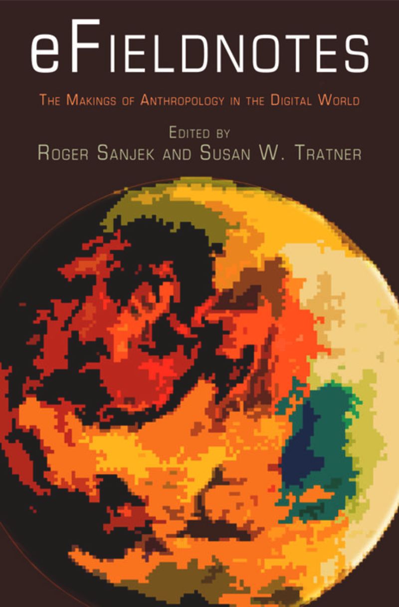 Efieldnotes The Makings Of Anthropology In The Digital World Roger Sanjek