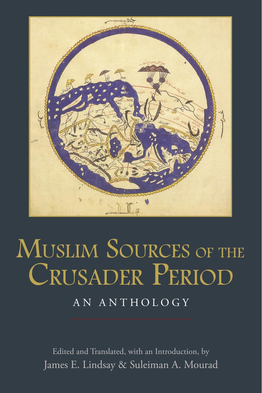 Muslim Sources Of The Crusader Period An Anthology James E Lindsay