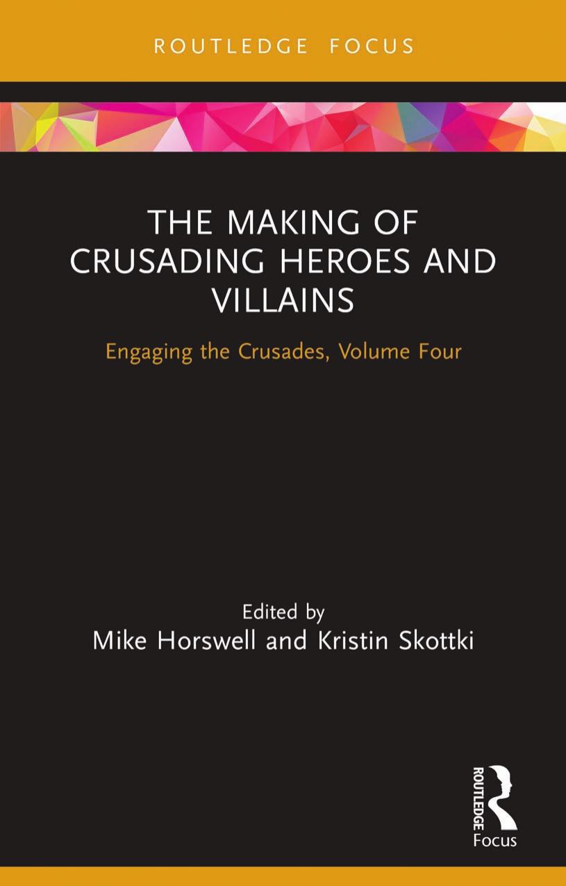 The Making Of Crusading Heroes And Villains Engaging The Crusades Volume Four Mike Horswell Kristin Skottki