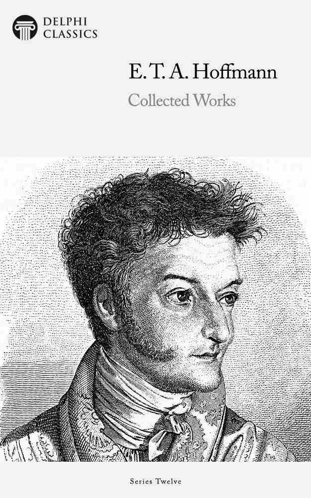 Delphi Collected Works Of E T A Hoffmann Illustrated E T A Hoffmann