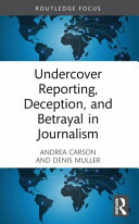 Undercover Reporting Deception And Betrayal In Journalism 1st Edition Denis Muller