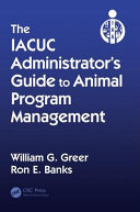 The Iacuc Administrators Guide To Animal Program Management William G Greer