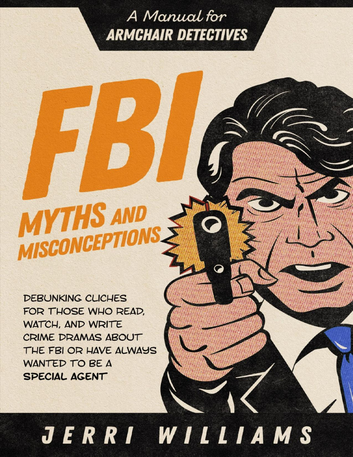 Fbi Myths And Misconceptions A Manual For Armchair Detectives 1st Edition Jerri Williams