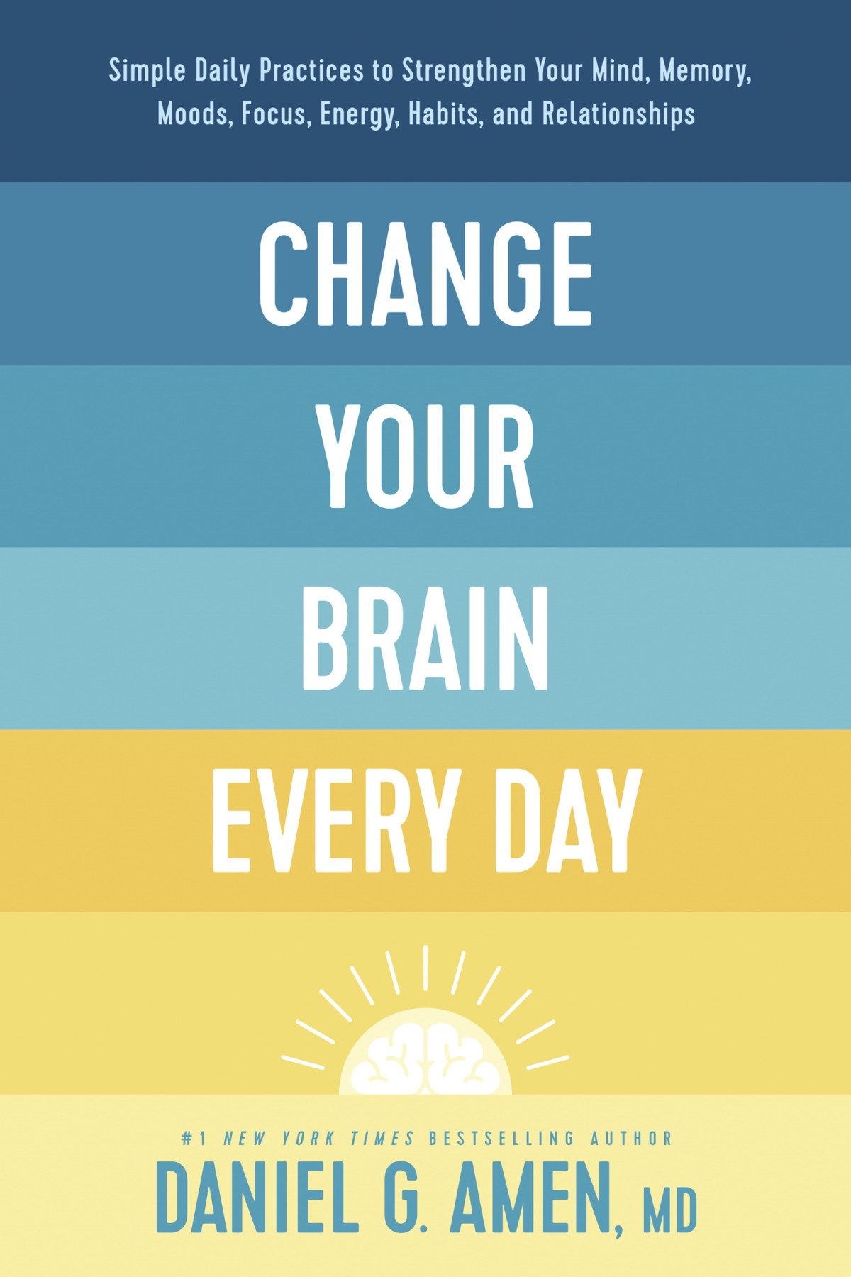 Change Your Brain Every Day Daniel G Amen Md