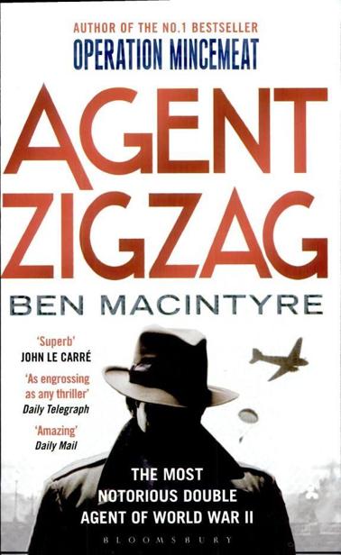 Agent Zigzag The True Wartime Story Of Eddie Chapman The Most Notorious Double Agent Of World War Ii Reissued Ben Macintyre