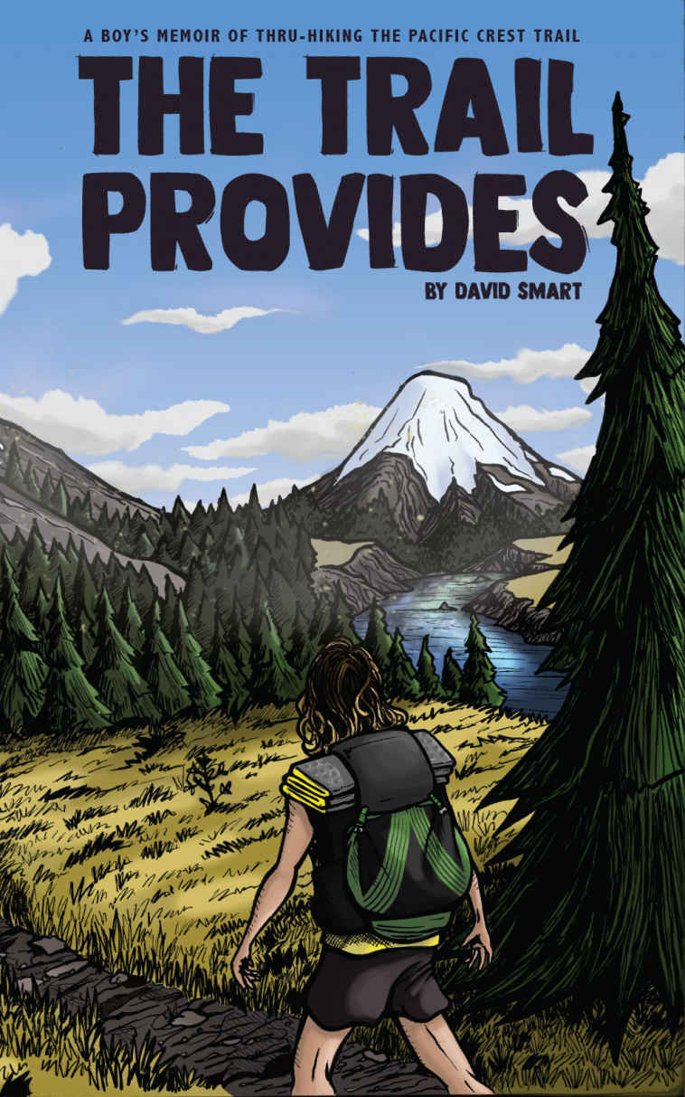 The Trail Provides A Boys Memoir Of Thruhiking The Pacific Crest Trail David Smart