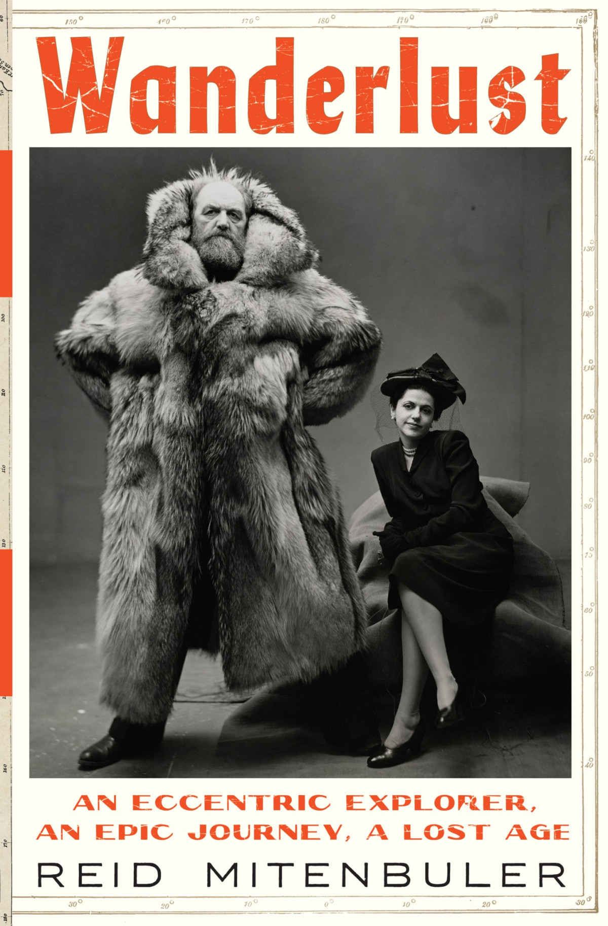 Wanderlust An Eccentric Explorer An Epic Journey A Lost Age Reid Mitenbuler