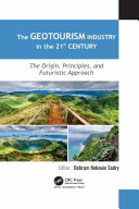 The Geotourism Industry In The 21st Century The Origin Principles And Futuristic Approach 1st Edition Bahram Nekouie Sadry