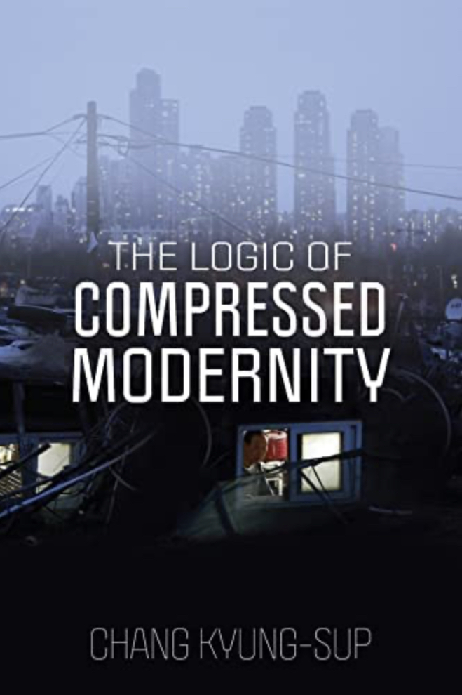 The Logic Of Compressed Modernity Chang Kyungsup