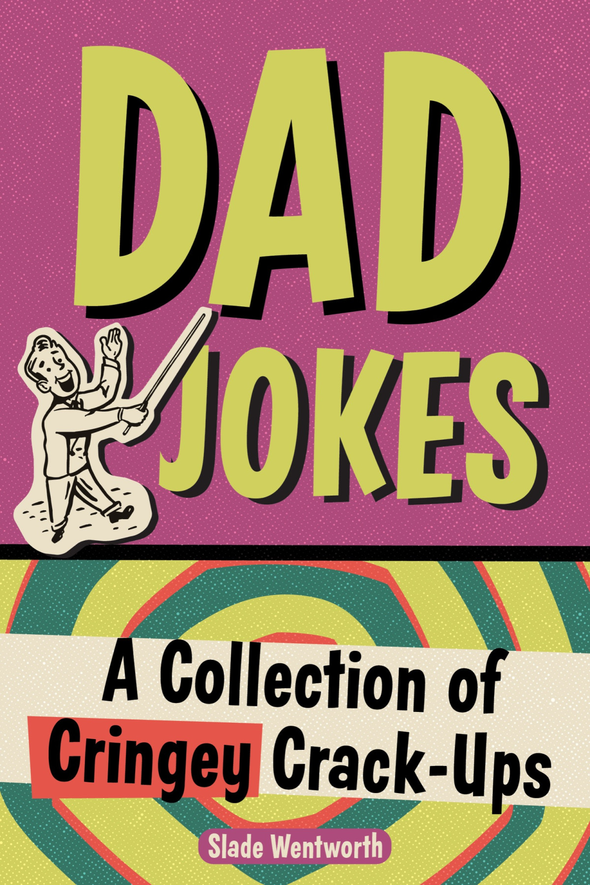 Dad Jokes A Collection Of Cringey Crackups Slade Wentworth