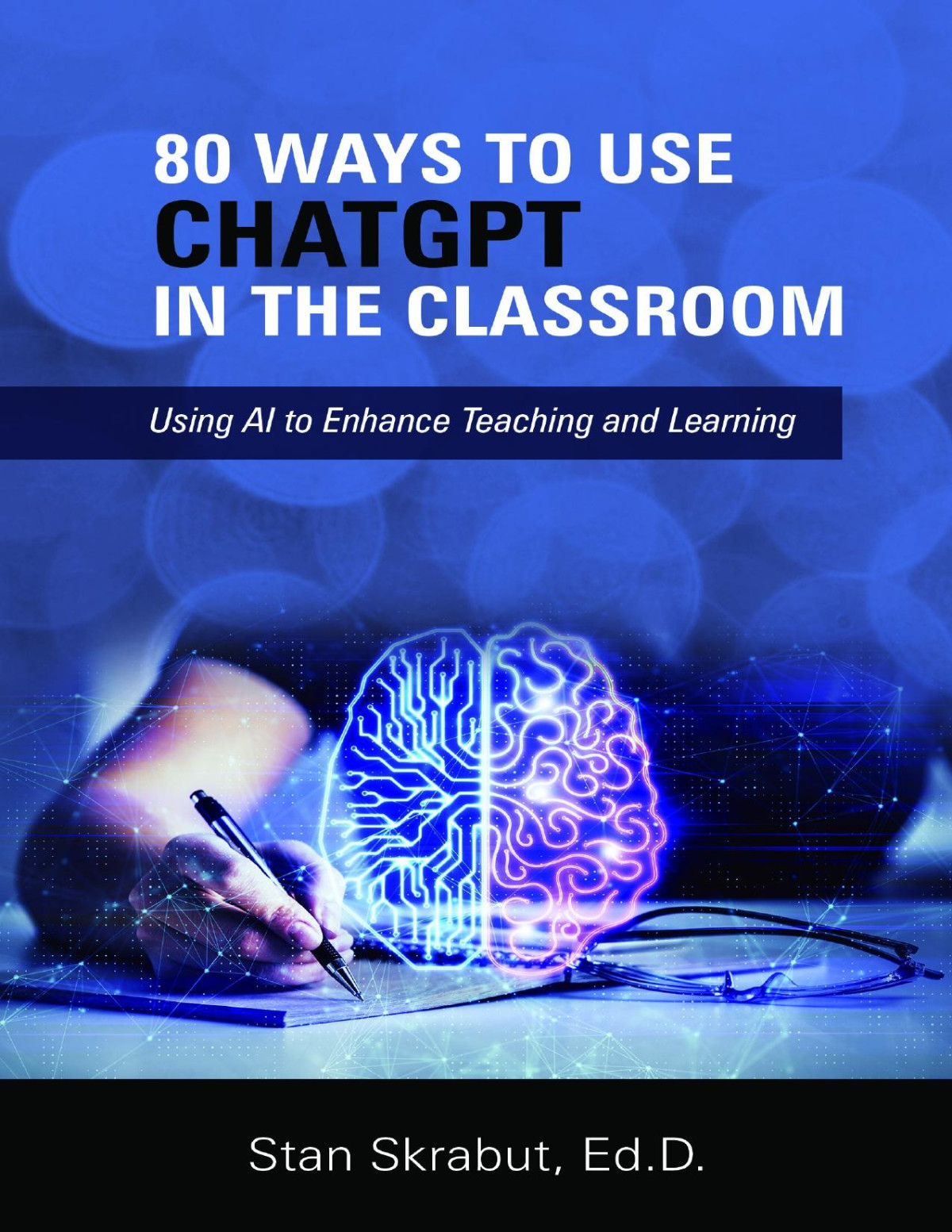 80 Ways To Use Chatgpt In The Classroom Using Ai To Enhance Teaching And Learning Stan Skrabut