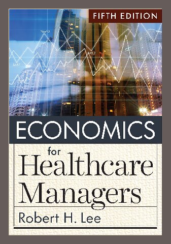 Economics For Healthcare Managers 5th Robert H Lee