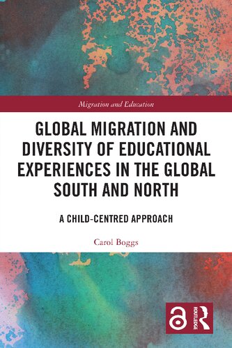 Global Migration And Diversity Of Educational Experiences In The Global South And North A Childcentred Approach 1st Carol Boggs