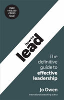How To Lead The Definitive Guide To Effective Leadership 6th Edition 6th Jo Owen