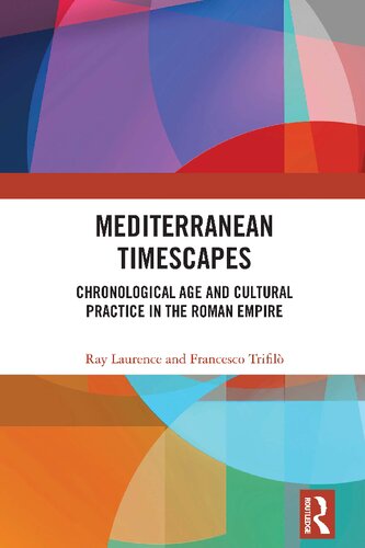 Mediterranean Timescapes Chronological Age And Cultural Practice In The Roman Empire Ray Laurence