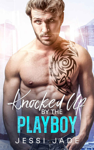 Knocked Up By The Playboy An Age Gap Surprise Pregnancy Romance Jessi Jade