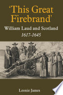 This Great Firebrand William Laud And Scotland 16171645 Studies In Modern British Religious History Vol 36 Leonie James