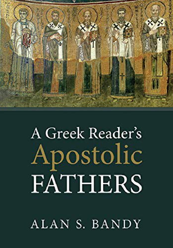 A Greek Readers Apostolic Fathers Alan S Bandy Comp Ed