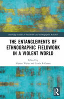 The Entanglements Of Ethnographic Fieldwork In A Violent World 1st Edition Nerina Weiss