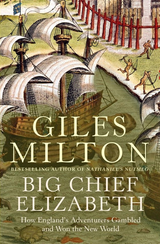 Big Chief Elizabeth The Adventures And Fate Of The First English Colonists In America Giles Milton