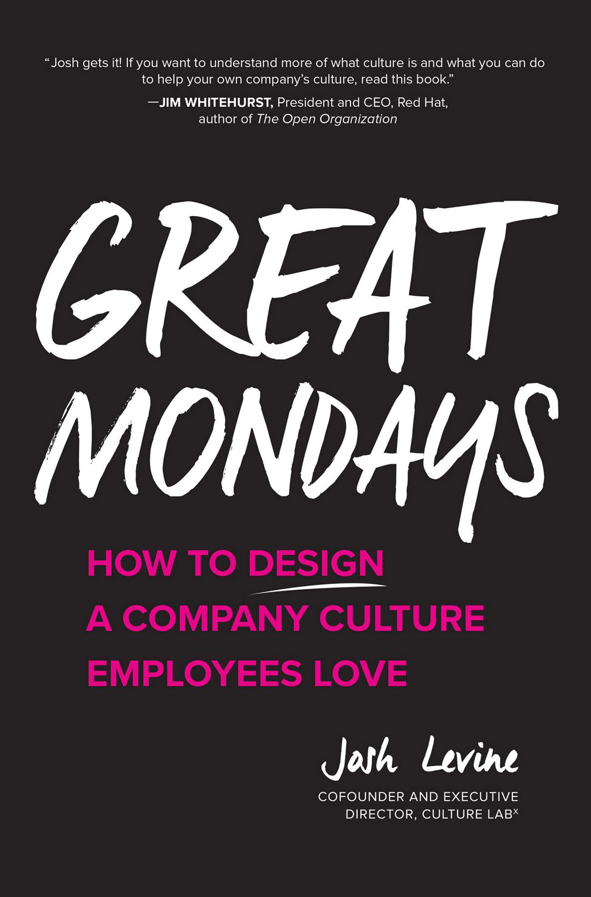 Great Mondays How To Design A Company Culture Employees Love Josh Levine