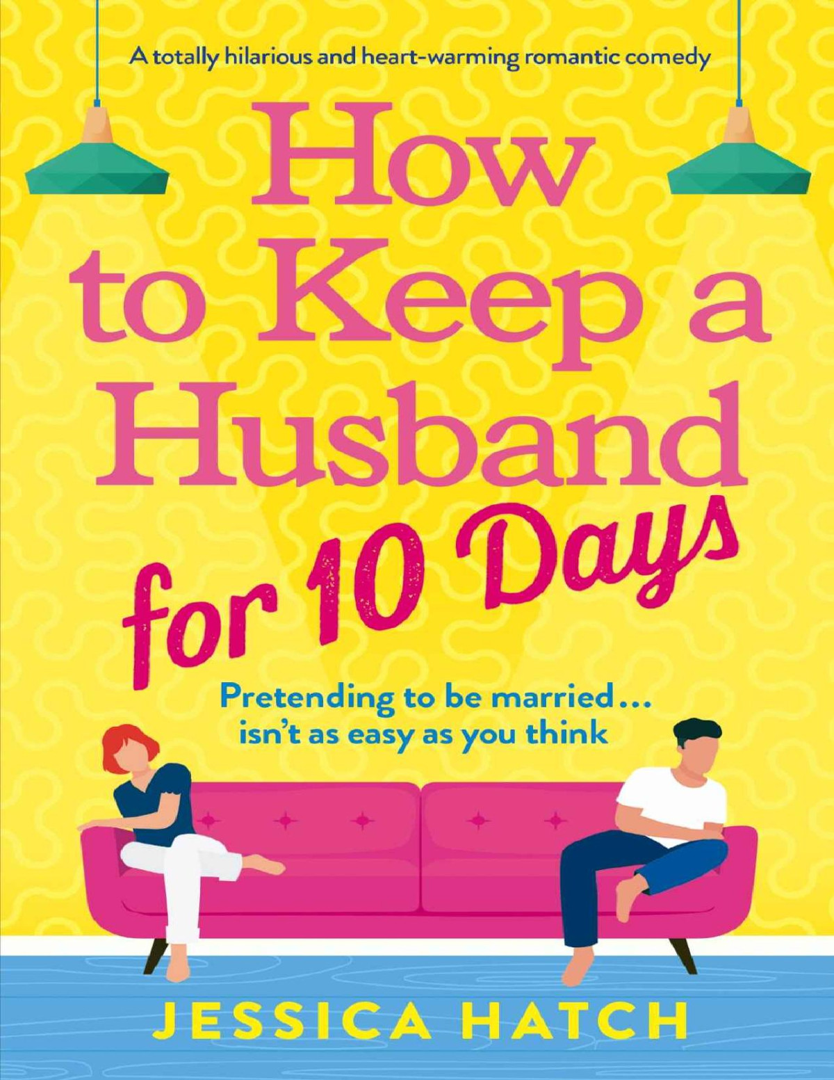 How To Keep A Husband For Ten Days A Totally Hilarious And Heartwarming Romantic Comedy Hatch