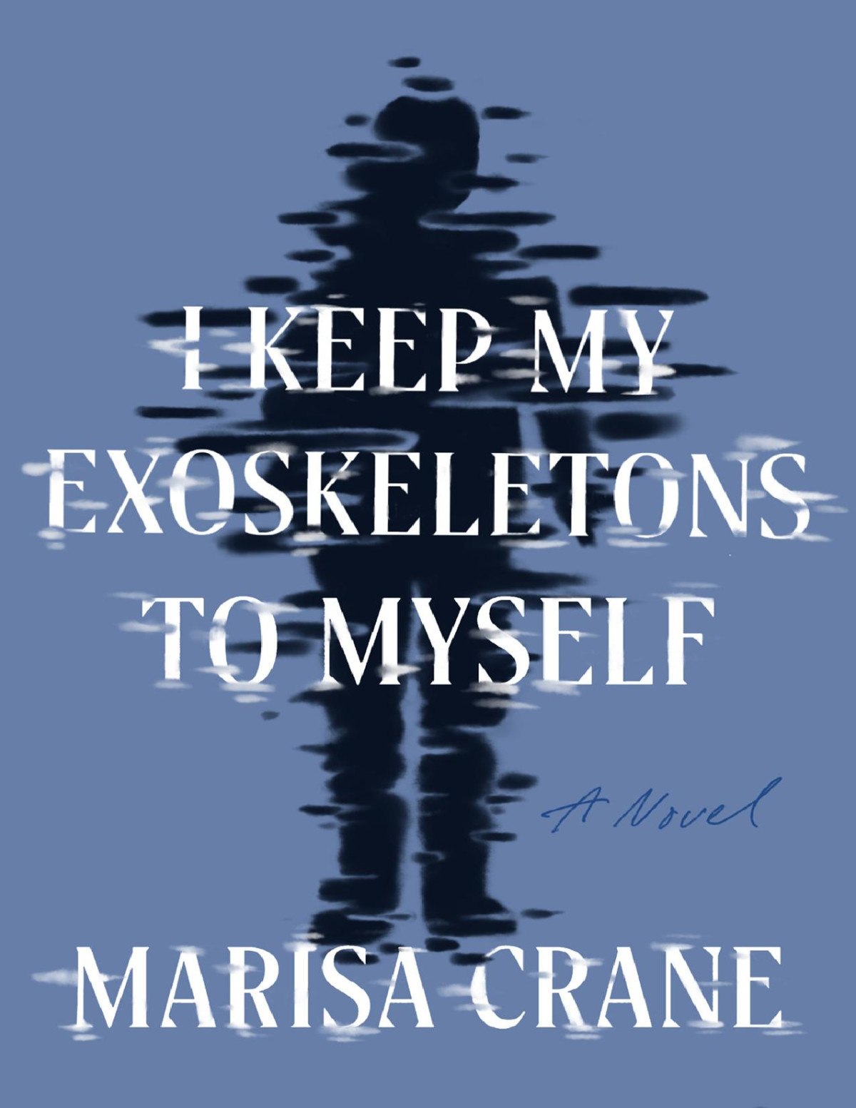 I Keep My Exoskeletons To Myself Marisa Crane