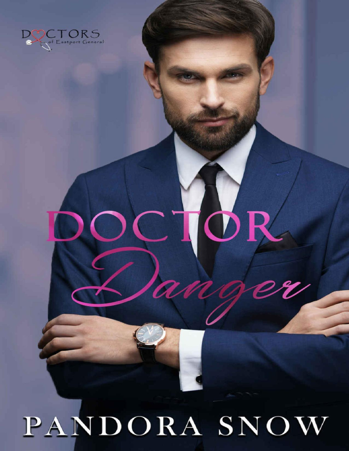 Doctor Danger Doctors Of Eastport General A Steamy Small Town Medical Romance Pandora Snow
