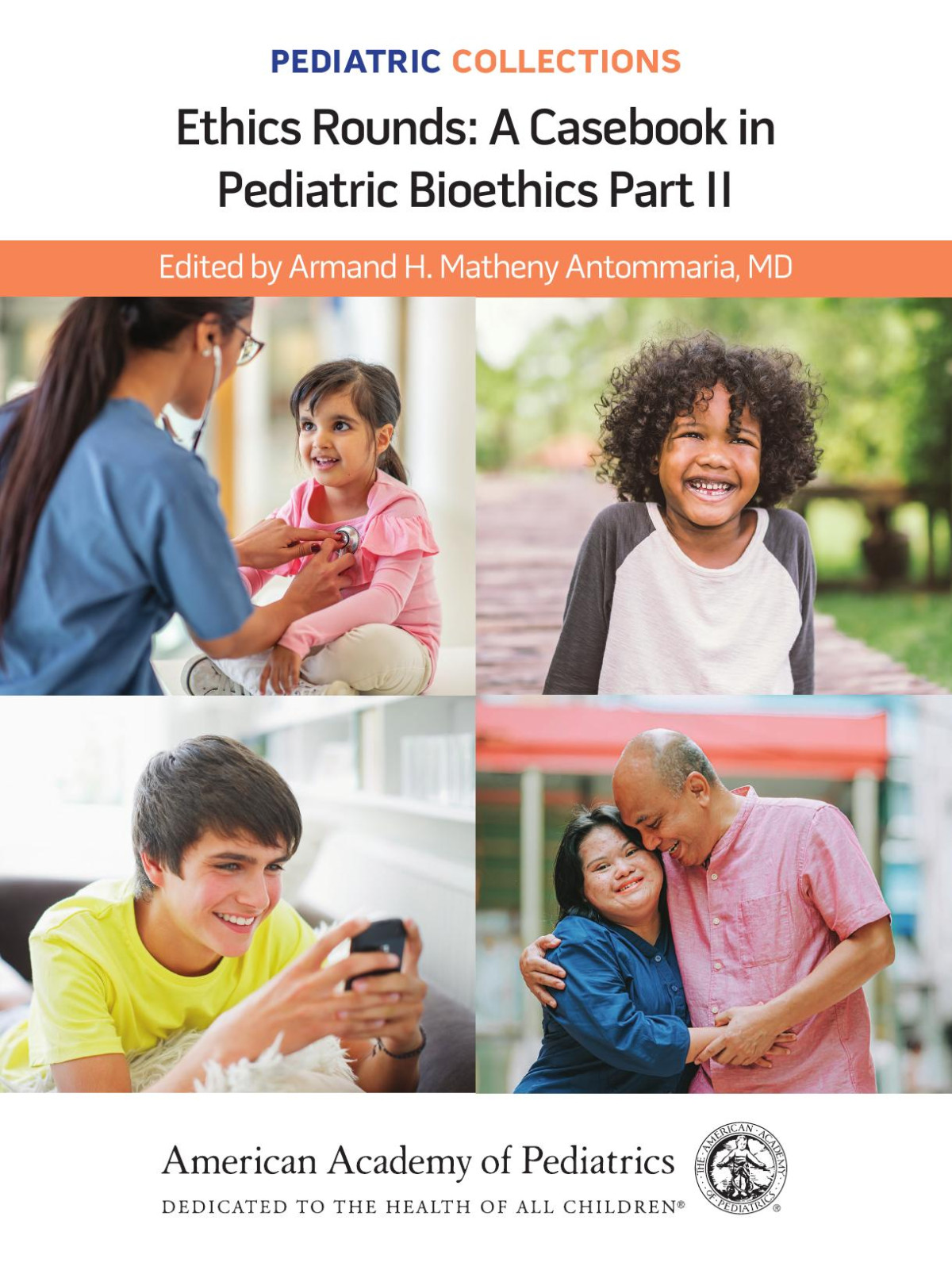 Pediatric Collections Ethics Rounds A Casebook In Pediatric Bioethics Part Ii American Academy Of Pediatrics Aaparmand H Matheny Antommaria