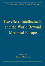 Travellers Intellectuals And The World Beyond Medieval Europe The Expansion Of Latin Europe 10001500 1st Edition James Muldoon