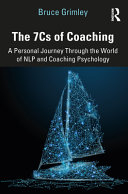 The 7cs Of Coaching A Personal Journey Through The World Of Nlp And Coaching Psychology 1st Edition Bruce Grimley