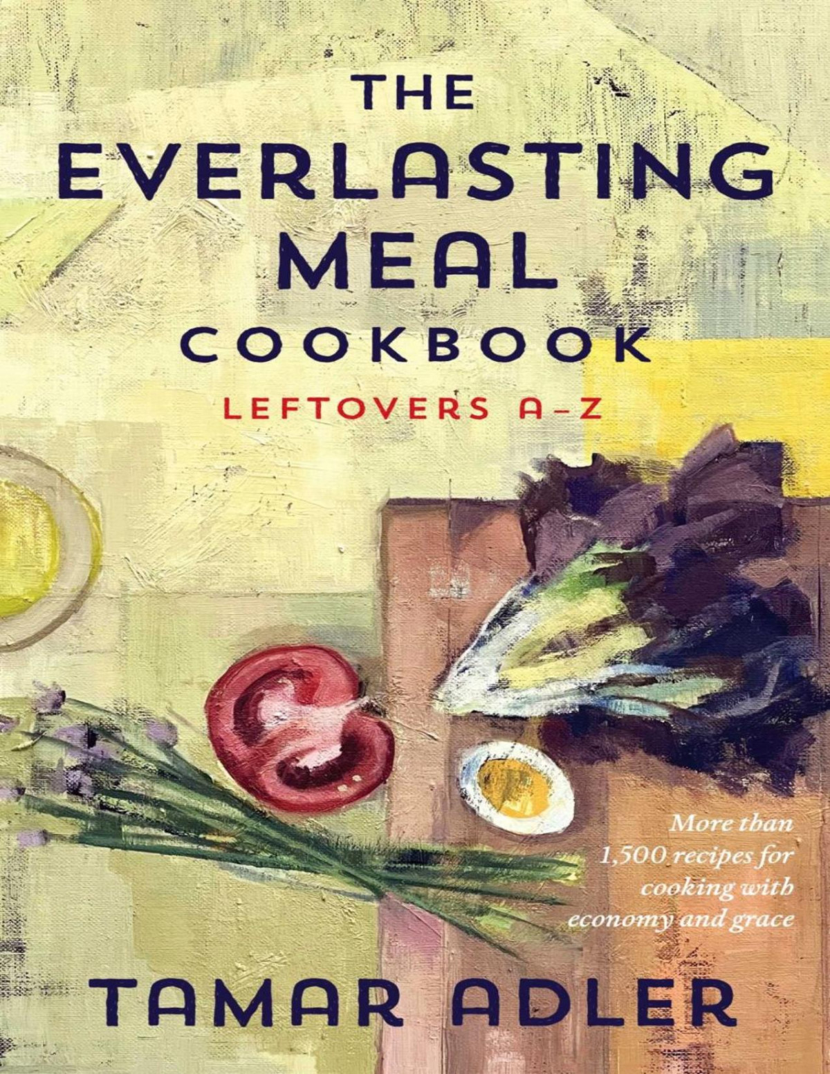 The Everlasting Meal Cookbook Leftovers Az Tamar Adler